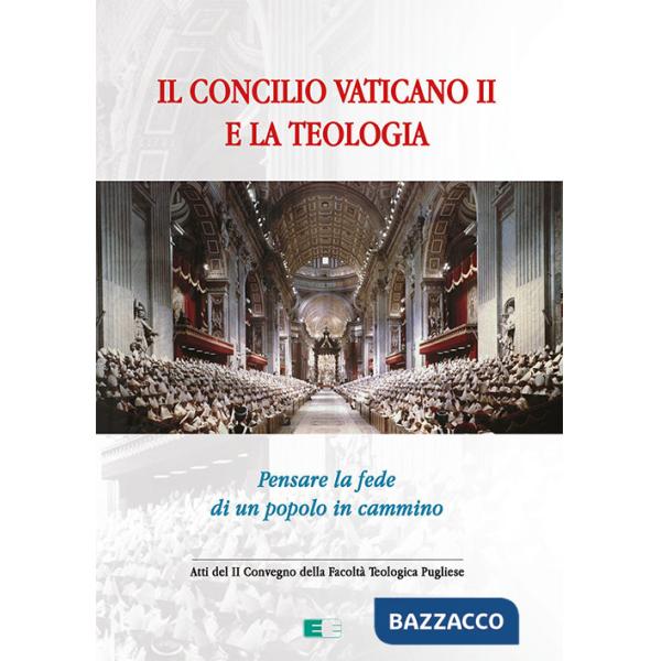 Concilio Vaticano II e la teologia. Pensare la fede di un popolo che cammina (Il)