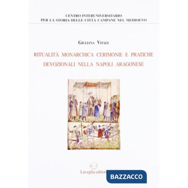 Ritualità monarchica, cerimonie e pratiche devozionali nella Napoli aragonese