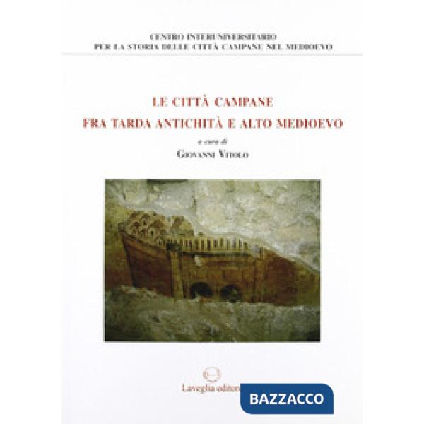 Città campane tra tarda antichità e alto Medioevo (Le)