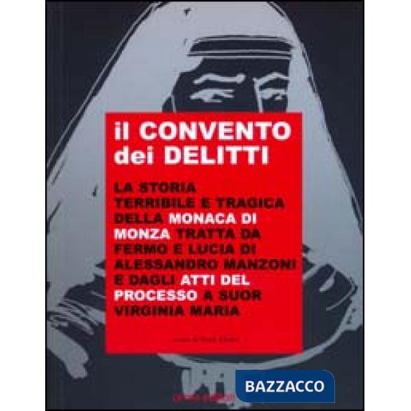 Convento dei delitti. La storia terribile e tragica della monaca di Monza tratta