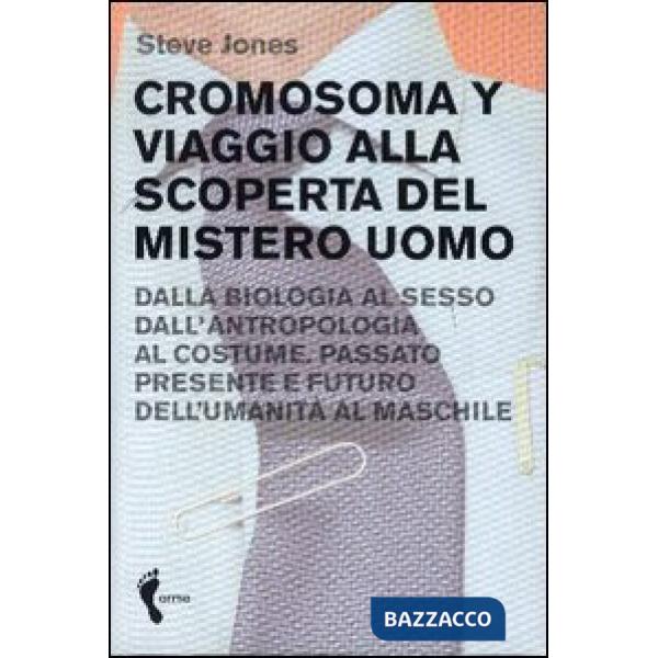 Cromosoma Y. Viaggio alla scoperta del mistero uomo. Dalla biologia al sesso. Da