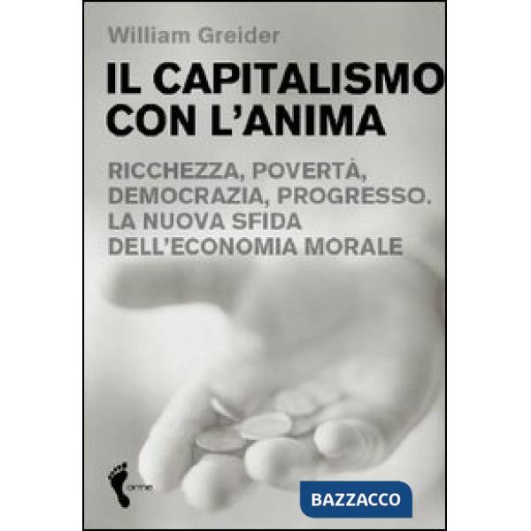 Capitalismo con l'anima. Ricchezza, povertà, democrazia, progresso. La nuova sfi