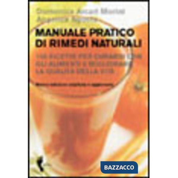 Manuale pratico di rimedi naturali. 150 ricette per curarsi con gli alimenti e m