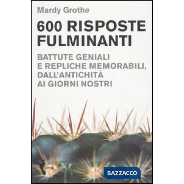 Seicento risposte fulminanti. Battute geniali e repliche memorabili, dall'antichità ai giorni nostri
