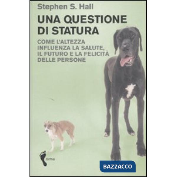 Questione di statura. Come l'altezza influenza la salute, il futuro e la felicit