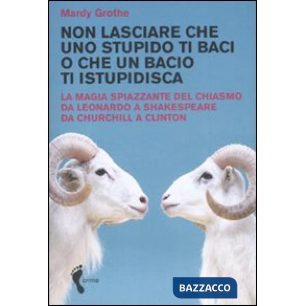 Non lasciare che uno stupido ti baci o che un bacio ti istupidisca. La magia spi