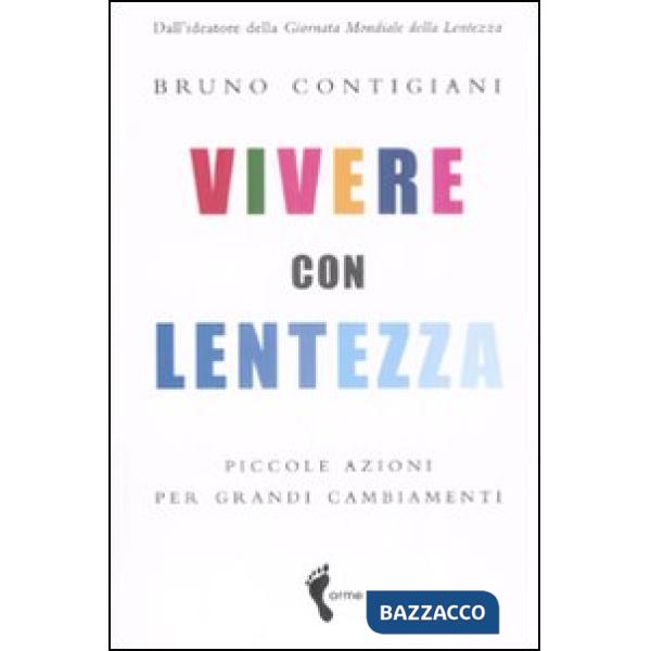 Vivere con lentezza. Piccole azioni per grandi cambiamenti