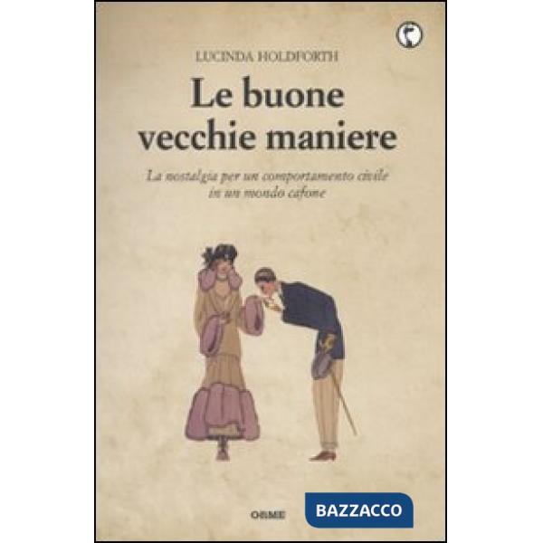 Buone vecchie maniere. La nostalgia per un comportamento civile in un mondo cafo