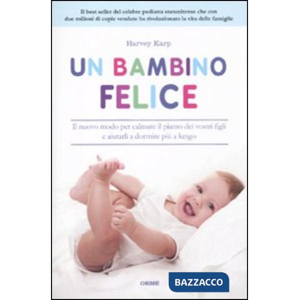Bambino felice. Il nuovo modo per calmare il pianto dei vostri figli e aiutarli 