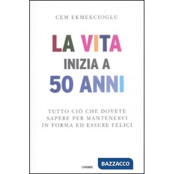 Vita inizia a 50 anni. Tutto ciò che dovete sapere per mantenervi in forma ed es