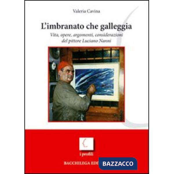 Imbranato che galleggia. Vita, opere, argomenti, considerazioni del pittore Luciano Nanni. Ediz. illustrata (L')