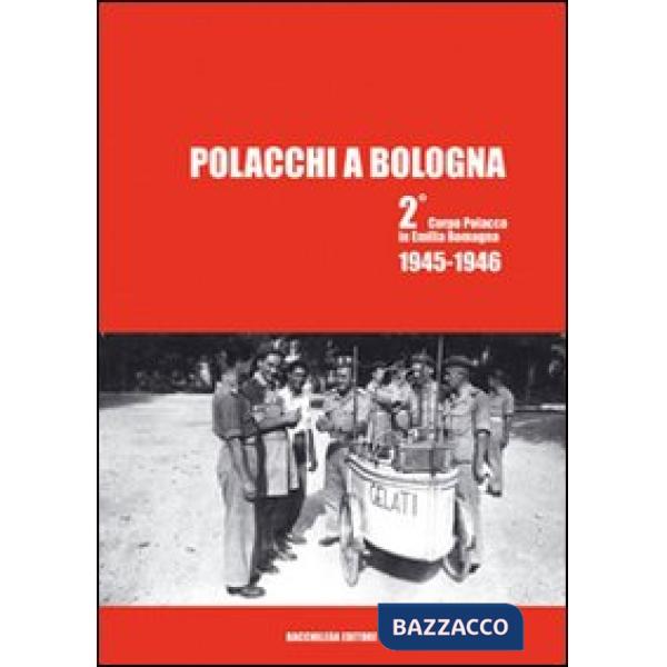 Polacchi a Bologna 2º corpo polacco in Emilia Romagna (1945-1946). Ediz. multilingue