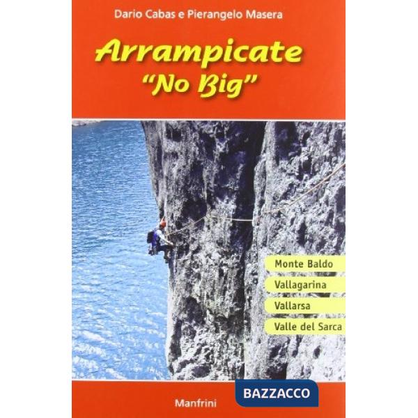 Arrampicate «no big». Monte Baldo, Val Lagarina, Vallarsa, Valle del Sarca