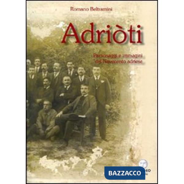 Adriòti. Personaggi e immagini del novecento adriese