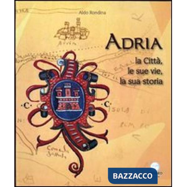 Adria. La città, le sue vie, la sua storia