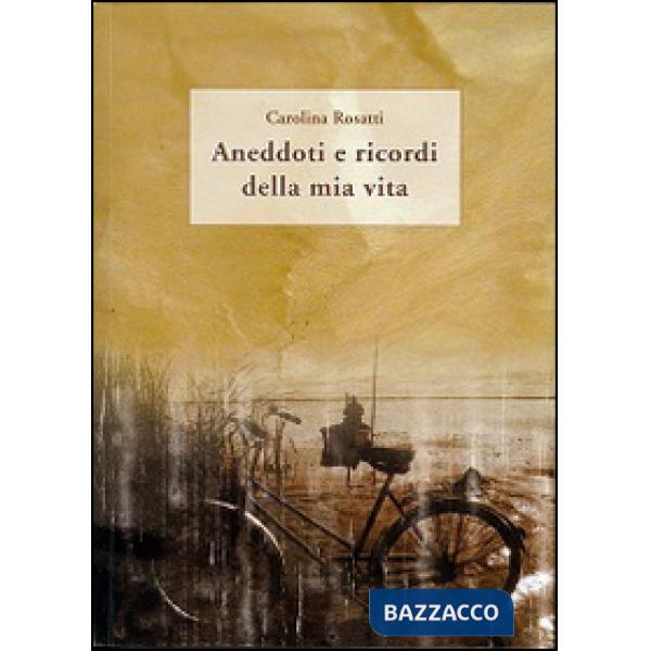 Aneddoti e ricordi della mia vita