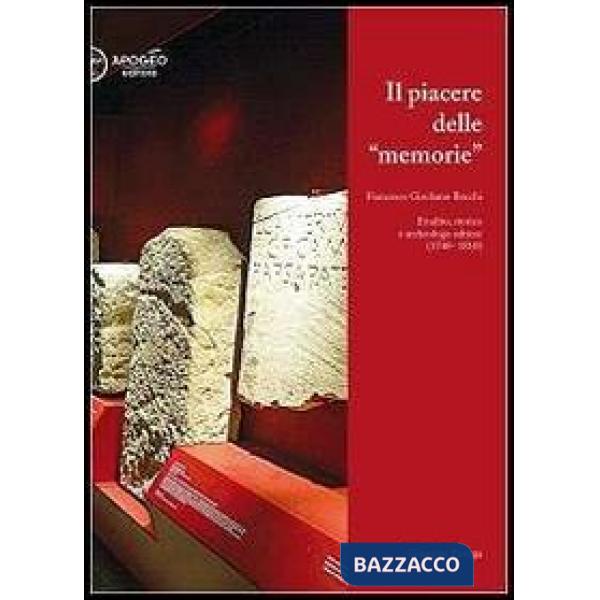 Piacere delle memorie. Francesco Girolamo Bocchi erudito, storico e archeologo a