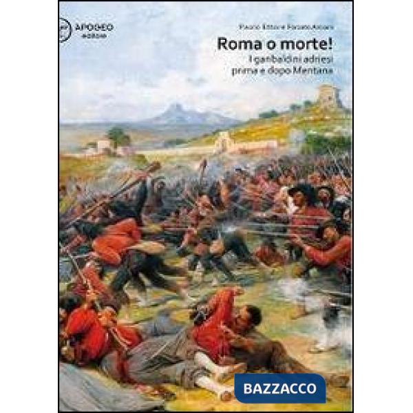 Roma o morte! I garibaldini adriesi prima e dopo Mentana