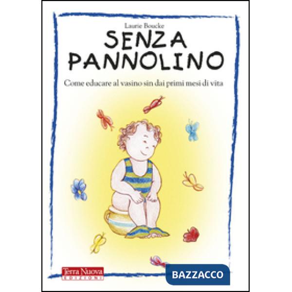 Senza pannolino. Come educare al vasino sin dai primi mesi di vita