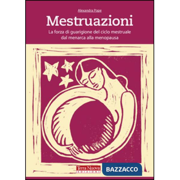Mestruazioni. La forza di guarigione del ciclo mestruale dal menarca alla menopausa