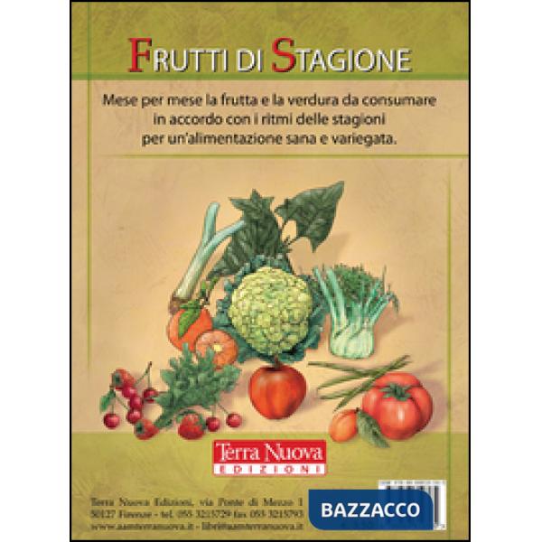 Frutti di stagione. Mese per mese la frutta e la verdura da consumare in accordo con i ritmi delle stagioni per un'alimentazione