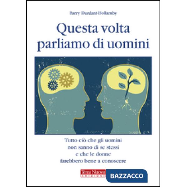 Questa volta parliamo di uomini. Tutto ciò che gli uomini non sanno di se stessi e che le donne farebbero bene a conoscere