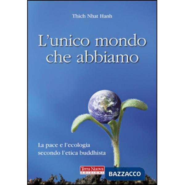 Unico mondo che abbiamo. La pace e l'ecologia secondo l'etica buddhista (L')