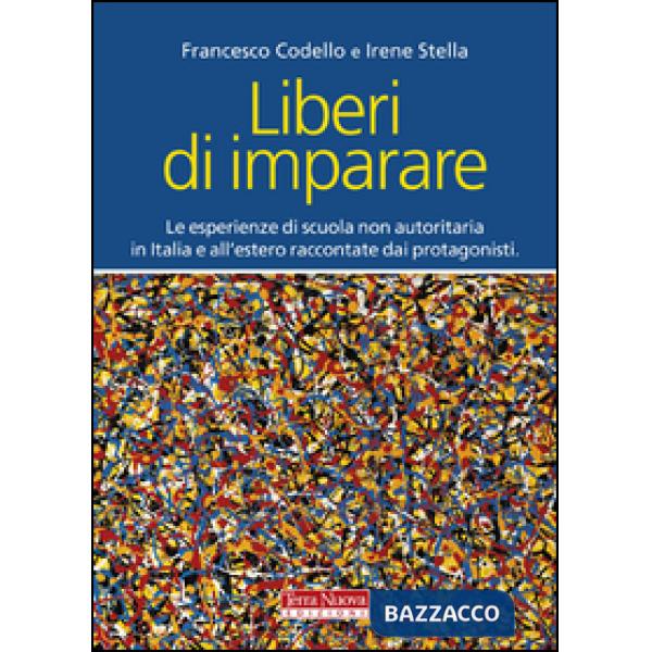 Liberi di imparare. L'esperienza di scuola non autoritaria in Italia e all'estero raccontate dai protagonisti