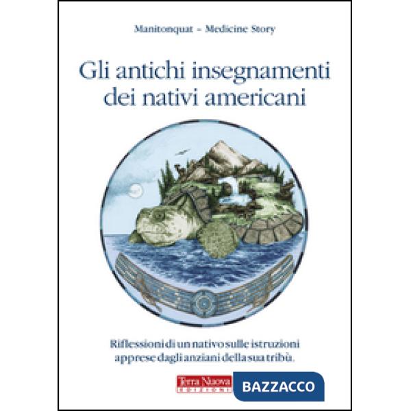 Antichi insegnamenti dei nativi americani. Riflessioni di un nativo sulle istruzioni apprese dagli anziani della sua tribù (Gli)