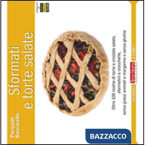 Sformati e torte salate. Oltre 100 ricette di torte e crostate salate, sformatini e crocchette, senza grassi animali e margarine