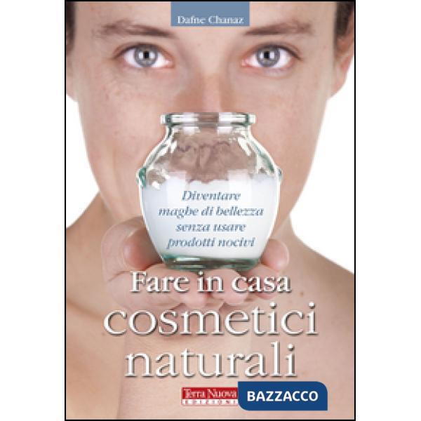 Fare in casa cosmetici naturali