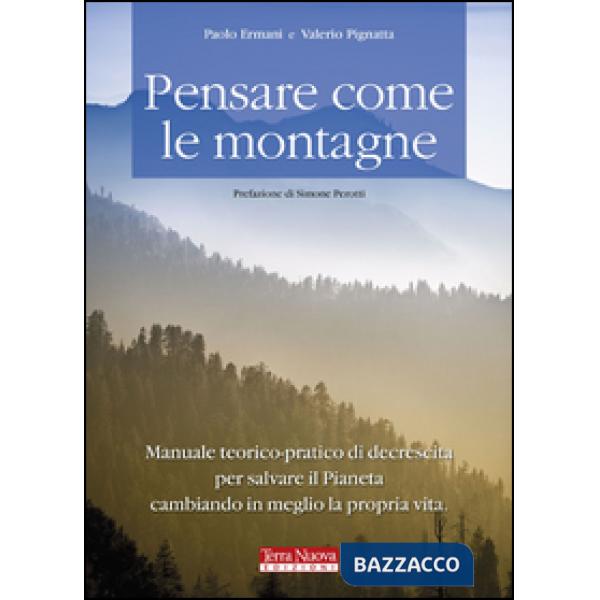 Pensare come le montagne. Manuale teorico-pratico di decrescita per salvare il pianeta cambiando in meglio la propria vita