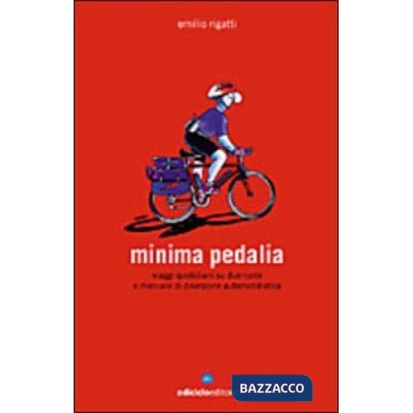 Minima pedalia. Viaggi quotidiani su due ruote e manuale di diserzione automobilistica