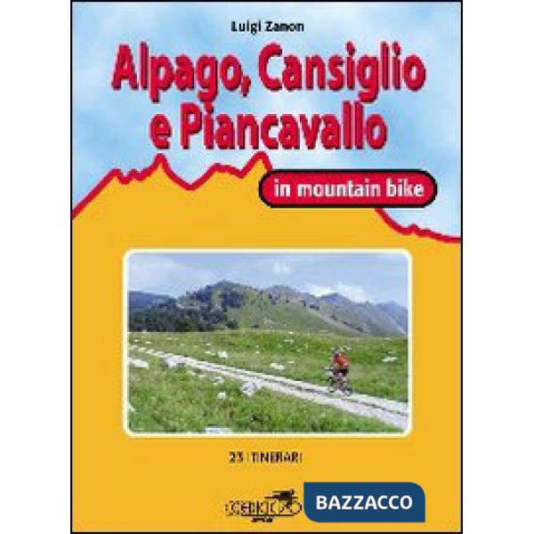 Cansiglio, Alpago e Piancavallo in mountain bike. 23 itinerari tra le province d