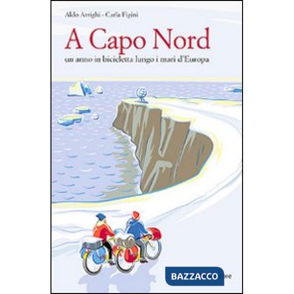 A Capo nord. Un anno in bicicletta lungo i mari d'Europa