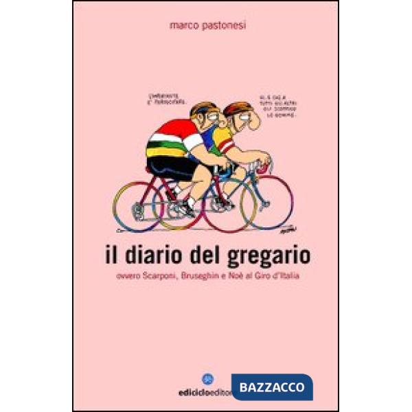 Diario del gregario ovvero Scarponi, Bruseghin e Noè al Giro d'Italia (Il)