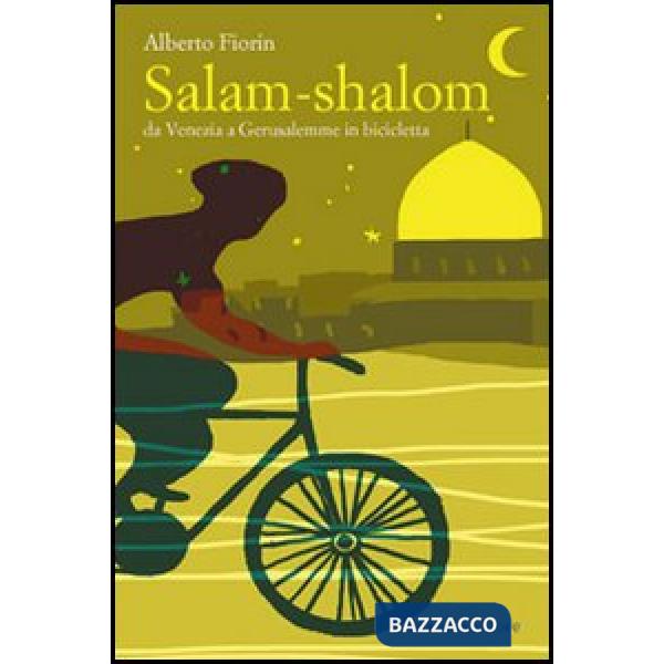 Salam-shalom. Da Venezia a Gerusalemme in bicicletta