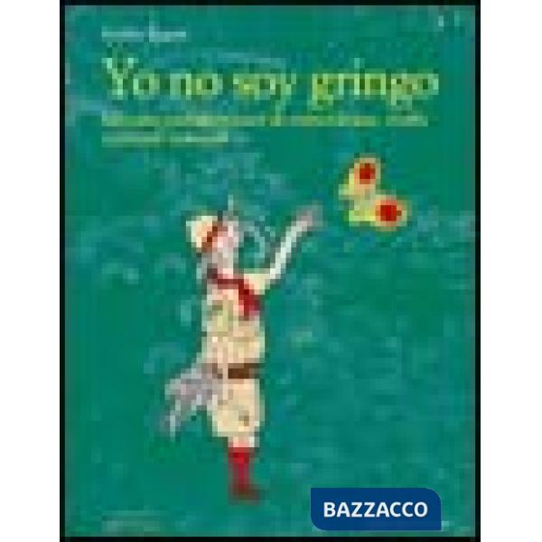 Yo no soy gringo. Taccuini sudamericani di coincidenze, truffe e piccoli miracoli