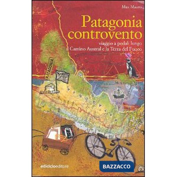 Patagonia controvento. Viaggio a pedali lungo il Camino Austral e la Terra del Fuoco