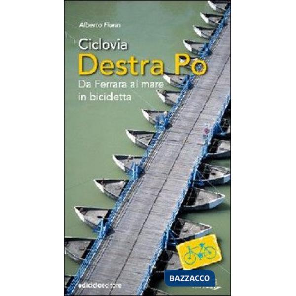 Ciclovia Destra Po. Da Ferrara al mare in bicicletta