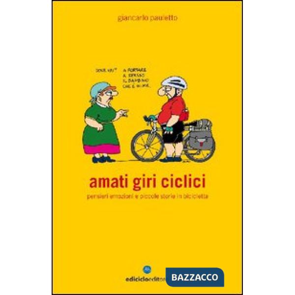 Amati giri ciclici. Pensieri emozioni e piccole storie in bicicletta