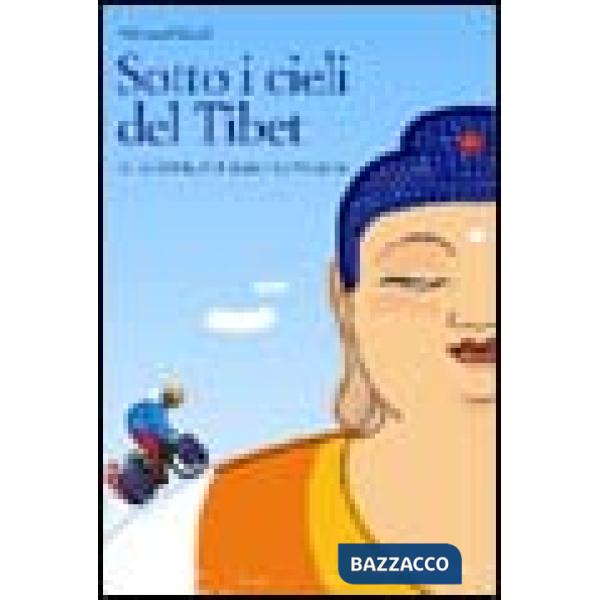 Sotto i cieli del Tibet. In bicicletta da Lhasa a Kathmandu