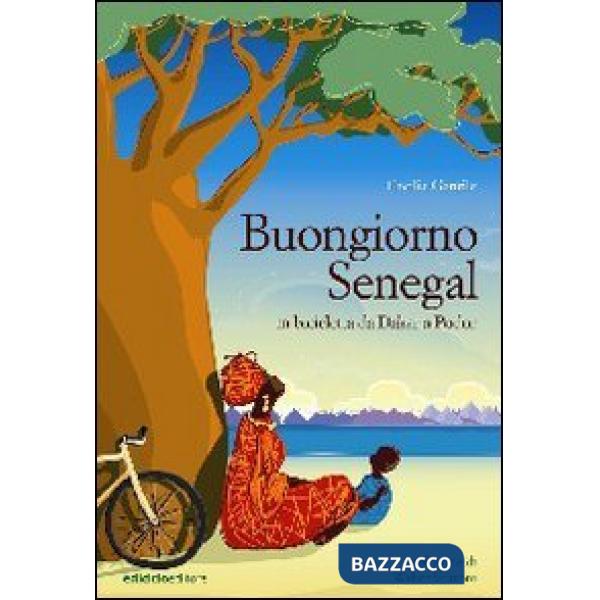 Buongiorno Senegal. Da Dakar a Podor in bicicletta