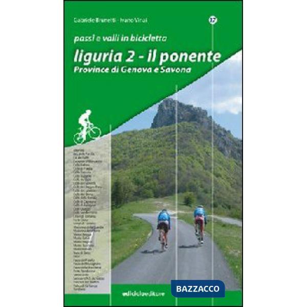 Passi e valli in bicicletta. Liguria. Vol. 2: Il Ponente. Province di Genova e S