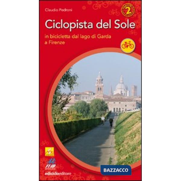 Ciclopista del sole. Vol. 2: In bicicletta dal Garda a Firenze