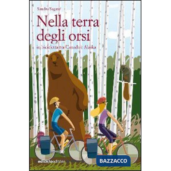 Nella terra degli orsi. In bicicletta tra Canada e Alaska