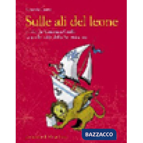 Sulle ali del leone. A vela da Venezia a Corfù navigando lungo le rotte della Se