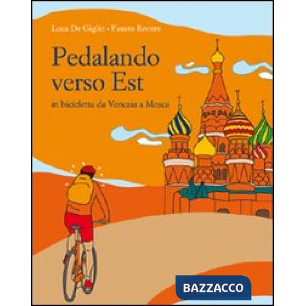 Pedalando verso est. In biciletta da Venezia a Mosca