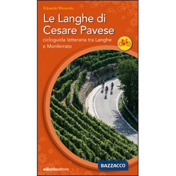 Langhe di Cesare Pavese. Cicloguida letteraria tra Langhe e Monferrato (Le)
