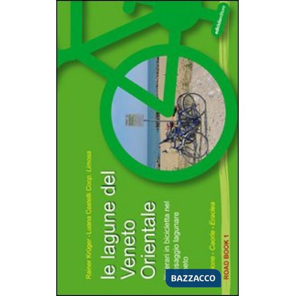 Lagune del Veneto orientale. Itinerari in bicicletta nel paesaggio lagunare vene